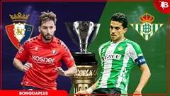 Nhận định bóng đá Osasuna vs Betis, 19h00 ngày 12/4: Chia điểm